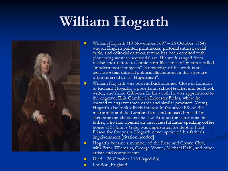 William Hogarth William Hogarth (10 November 1697 – 26 October 1764) was an English